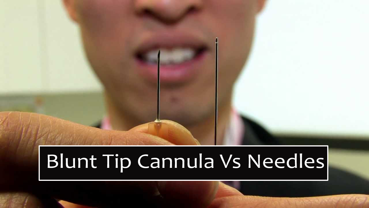 Blunt Tip Cannula Vs Needles