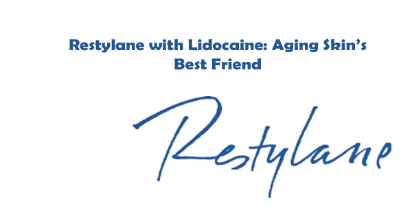 Restylane with Lidocaine: Aging Skin’s Best Friend