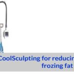 CoolSculpting for reducing fats by frozing fat skin cells